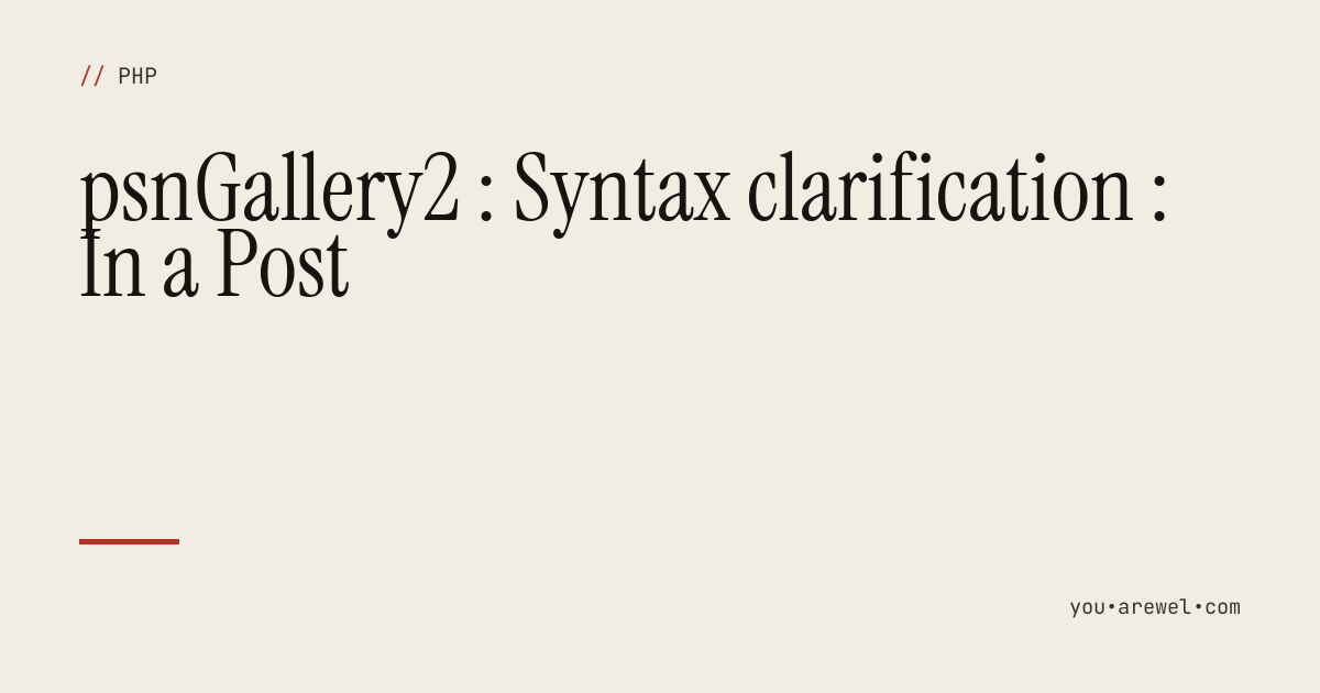 psnGallery2 : Syntax clarification : In a Post