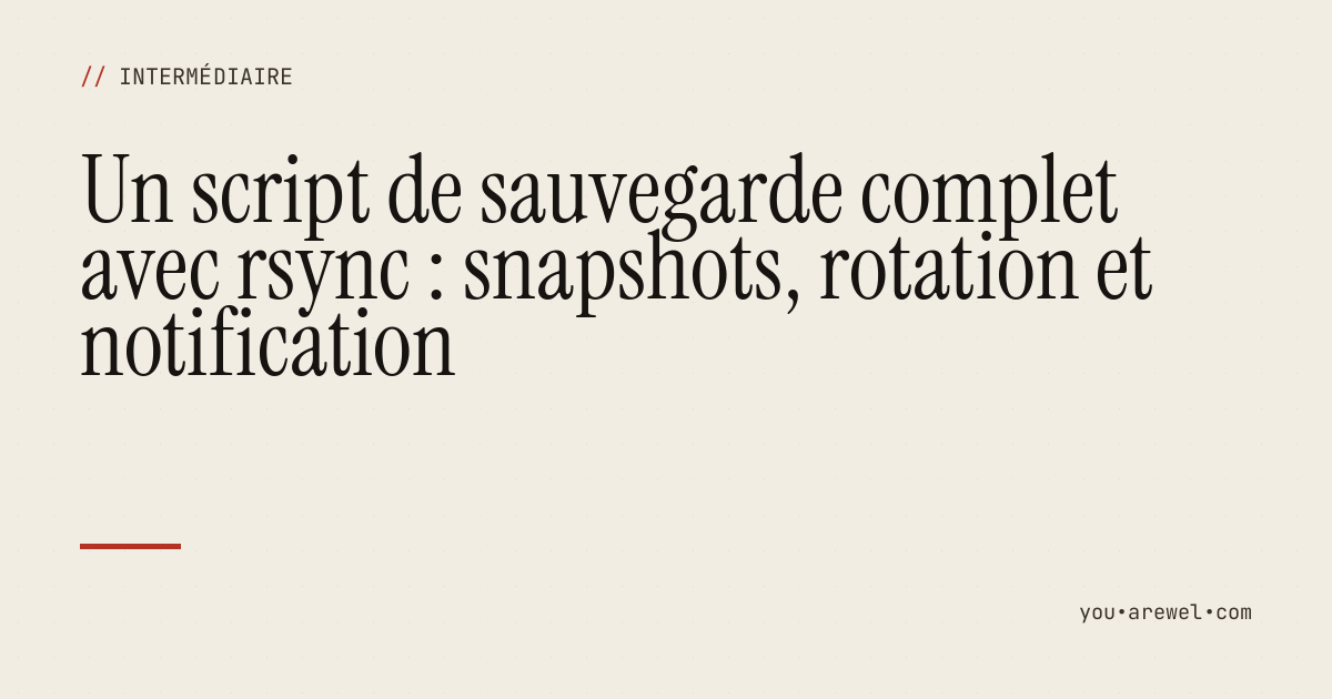 Un script de sauvegarde complet avec rsync : snapshots, rotation et notification