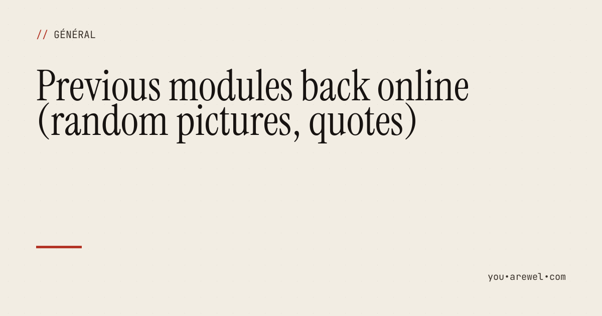 Previous modules back online (random pictures, quotes)